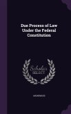 Due Process of Law Under the Federal Constitution