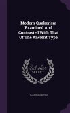 Modern Quakerism Examined And Contrasted With That Of The Ancient Type