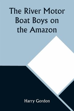 The River Motor Boat Boys on the Amazon; Or, The Secret of Cloud Island - Gordon, Harry
