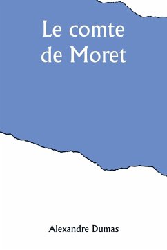 Le comte de Moret - Dumas, Alexandre