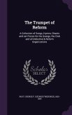 The Trumpet of Reform: A Collection of Songs, Hymns, Chants and Set Pieces for the Grange, the Club and All Industrial & Reform Organizations