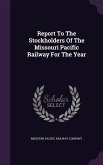 Report To The Stockholders Of The Missouri Pacific Railway For The Year