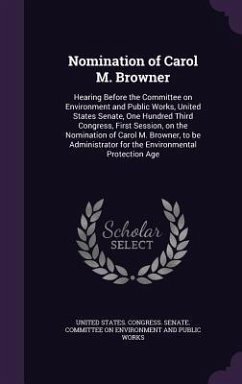 Nomination of Carol M. Browner: Hearing Before the Committee on Environment and Public Works, United States Senate, One Hundred Third Congress, First