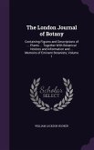The London Journal of Botany: Containing Figures and Descriptions of ... Plants ... Together with Botanical Notices and Information and ... Memoirs