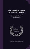 The Complete Works of Gustave Flaubert: Embracing Romances, Travels, Comedies, Sketches and Correspondence