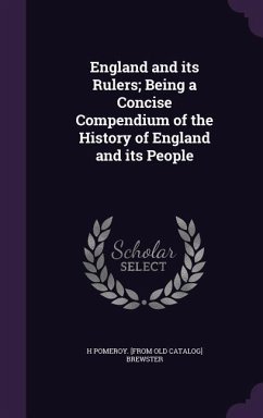 England and Its Rulers; Being a Concise Compendium of the History of England and Its People - Brewster, H. Pomeroy