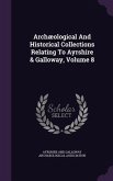 Archaeological and Historical Collections Relating to Ayrshire & Galloway, Volume 8