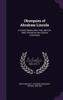 Obsequies of Abraham Lincoln - Citizens, New York; Bancroft, George