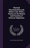 Thermal Discrimination and Weber's Law, with a Theory on the Nature and Function of Sensory Adaptation