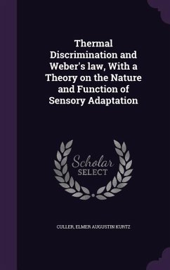 Thermal Discrimination and Weber's Law, with a Theory on the Nature and Function of Sensory Adaptation - Culler, Elmer Augustin Kurtz
