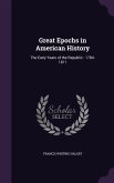 Great Epochs in American History: The Early Years of the Republic: 1784-1811