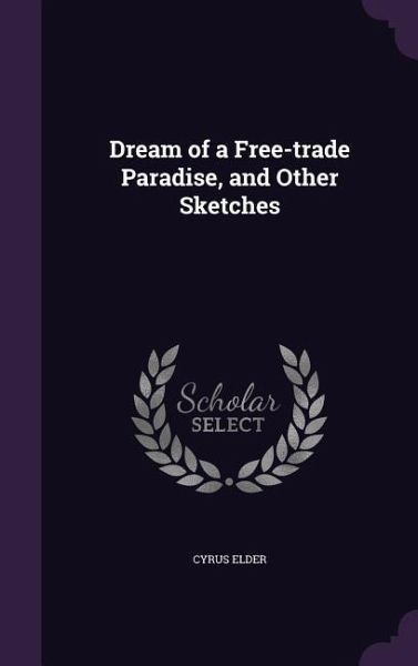 Dream of a Free-trade Paradise, and Other Sketches