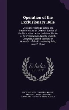 Operation of the Exclusionary Rule: Oversight Hearings Before the Subcommittee on Criminal Justice of the Committee on the Judiciary, House of Represe