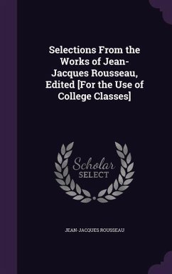 Cover Selections From the Works of Jean-Jacques Rousseau, Edited [For the Use of College Classes]