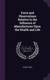 Facts and Observations Relative to the Influence of Manufactures Upon the Health and Life