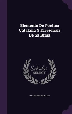 Elements De Poética Catalana Y Diccionari De Sa Rima - Siques, Pau Estorch
