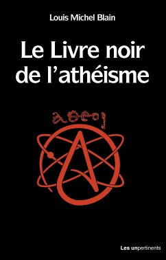 Le livre noir de l'athéisme (eBook, ePUB) - Blain, Louis Michel