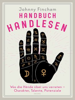 Handbuch Handlesen. Was die Hände über uns verraten. Charakter, Talente, Potenziale (eBook, ePUB) - Fincham, Johnny