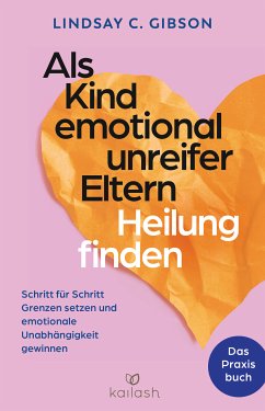 Als Kind emotional unreifer Eltern Heilung finden (eBook, ePUB) - Gibson, Lindsay C.