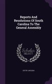 Reports And Resolutions Of South Carolina To The General Assembly