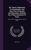 Mr. Owen's Objections to Christianity, and New View of Society and Education, Refuted, by a Plain Statement of Facts: With a Hint to Archibald Hamilto