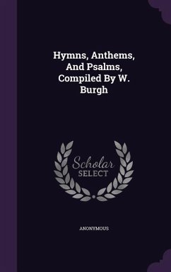 Hymns, Anthems, And Psalms, Compiled By W. Burgh - Anonymous