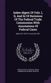 Index-Digest of Vols. I, II, and III of Decisions of the Federal Trade Commission with Annotations of Federal Cases: March 16, 1915 to June 30, 1921