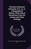 Theodore Emanuel Schmauk, D.D., LL. D., a Biographical Sketch, with Liberal Quotations from His Letters and Other Writings