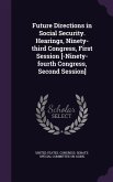 Future Directions in Social Security. Hearings, Ninety-Third Congress, First Session [-Ninety-Fourth Congress, Second Session]