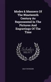 Modes & Manners Of The Nineteenth Century As Represented In The Pictures And Engravings Of The Time