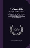 The Ways of Life: Showing the Right Way and Wrong Way, Contrasting the High Way and the Low Way, the True Way and the False Way, the Upw