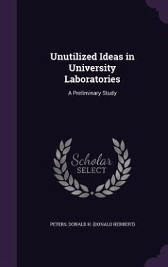 Unutilized Ideas in University Laboratories: A Preliminary Study - Peters, Donald H.