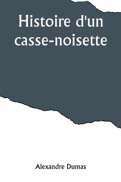 Histoire d'un casse-noisette - Dumas, Alexandre