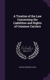 A Treatise of the Law Concerning the Liabilities and Rights of Common Carriers