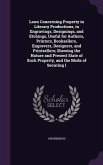 Laws Concerning Property in Literary Productions, in Engravings, Designings, and Etchings, Useful for Authors, Printers, Booksellers, Engravers, Desig