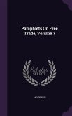 Pamphlets on Free Trade, Volume 7
