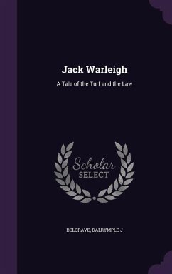 Jack Warleigh: A Tale of the Turf and the Law - Belgrave, Dalrymple J.