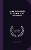 Luca & Andrea Della Robbia And Their Successors