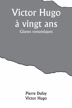 Victor Hugo à vingt ans - Dufay, Pierre; Hugo, Victor