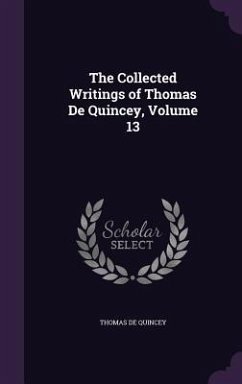 The Collected Writings of Thomas De Quincey, Volume 13 - De Quincey, Thomas