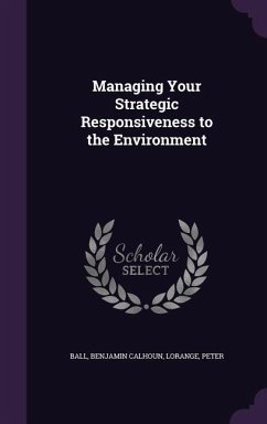 Managing Your Strategic Responsiveness to the Environment - Ball, Benjamin Calhoun; Lorange, Peter