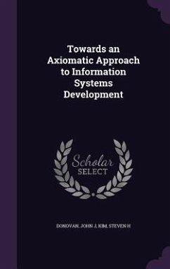 Towards an Axiomatic Approach to Information Systems Development - Donovan, John J.; Kim, Steven H.