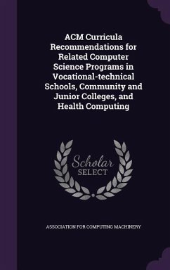 ACM Curricula Recommendations for Related Computer Science Programs in Vocational-Technical Schools, Community and Junior Colleges, and Health Computi