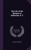 The Life of the Marquis of Dalhousie, K. T