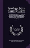 Remembering the Days of Old, Or, the Puritans and Their Descendants: A Discourse Delivered June 11th, 1899, in Commemoration of the Seventy-Fifth Anni