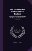 The Ecclesiastical History of New England: Comprising Not Only Religious, But Also Moral, and Other Relations, Volume 2