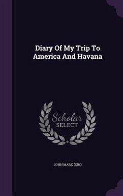Diary of My Trip to America and Havana - (Sir ). , John Mark
