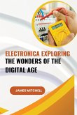 Electronica Exploring the Wonders of the Digital Age