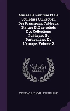 Musée De Peinture Et De Sculpture Ou Recueil Des Principaux Tableaux Statues Et Bas-reliefs Des Collections Publiques Et Particulières De L'europe, Volume 2 - Réveil, Etienne Achille; Duchesne, Jean