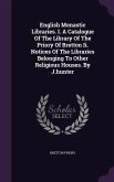 English Monastic Libraries. I. A Catalogue Of The Library Of The Priory Of Bretton Ii. Notices Of The Libraries Belonging To Other Religious Houses. By J.hunter